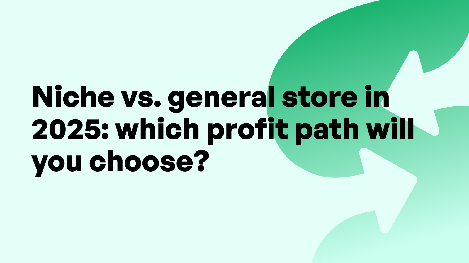 Should You Start a Niche Store or a General Store in 2025?