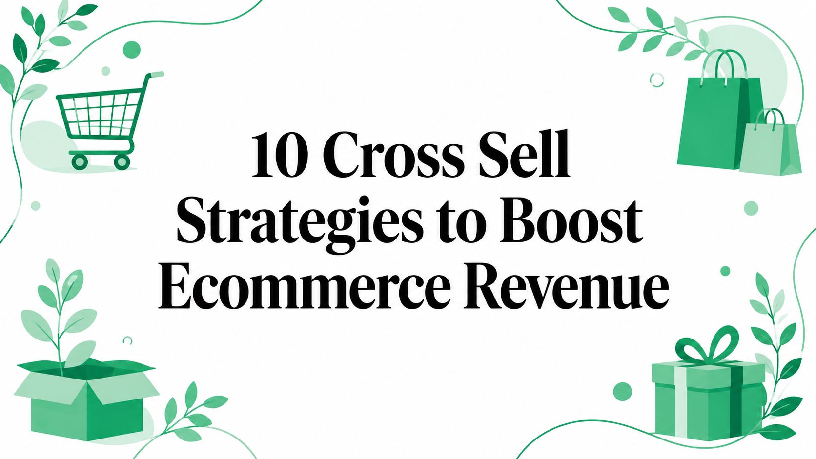 10 Cross Sell Strategies to Boost Ecommerce Revenue